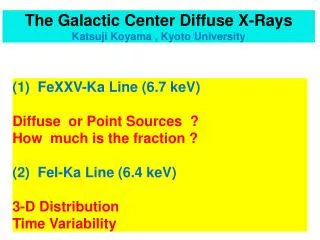 The Galactic Center Diffuse X-Rays Katsuji Koyama , Kyoto University