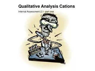 Qualitative Analysis Cations Internal Assessment 2.1- part one