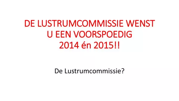 de lustrumcommissie wenst u een voorspoedig 2014 n 2015