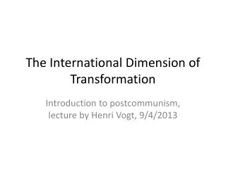 The International Dimension of Transformation