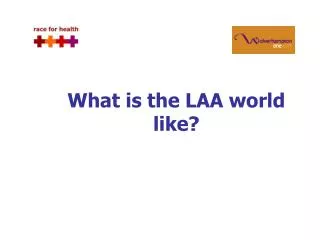 What is the LAA world like?