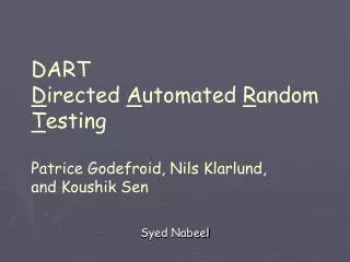 DART D irected A utomated R andom T esting Patrice Godefroid, Nils Klarlund, and Koushik Sen