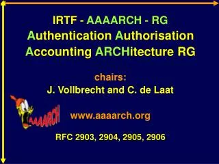 IRTF - AAAARCH - RG A uthentication A uthorisation A ccounting ARCH itecture RG chairs: