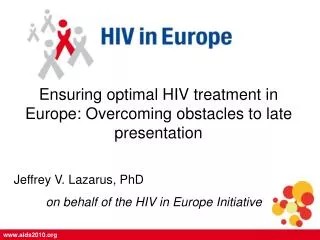 Ensuring optimal HIV treatment in Europe: Overcoming obstacles to late presentation