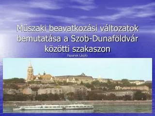 m szaki beavatkoz si v ltozatok bemutat sa a szob dunaf ldv r k z tti szakaszon papanek l szl