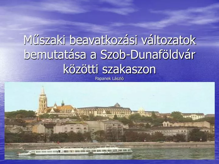 m szaki beavatkoz si v ltozatok bemutat sa a szob dunaf ldv r k z tti szakaszon papanek l szl