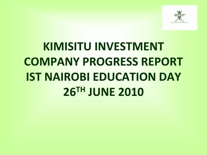 kimisitu investment company progress report ist nairobi education day 26 th june 2010