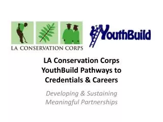 LA Conservation Corps YouthBuild Pathways to Credentials &amp; Careers