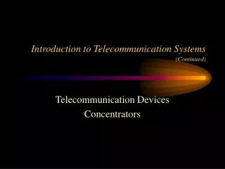 Introduction to Telecommunication Systems (Continued)