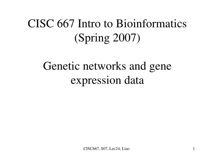 cisc 667 intro to bioinformatics spring 2007 genetic networks and gene expression data