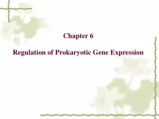 Chapter 6 Regulation of Prokaryotic Gene Expression