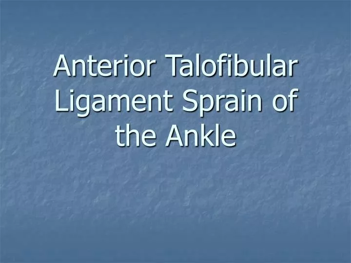 anterior talofibular ligament sprain of the ankle