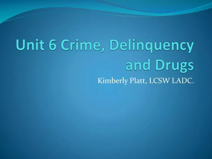 unit 6 crime delinquency and drugs