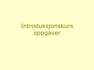 introduksjonskurs oppgaver