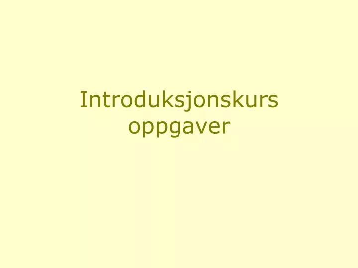 introduksjonskurs oppgaver