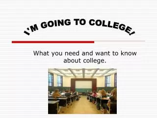 what you need and want to know about college