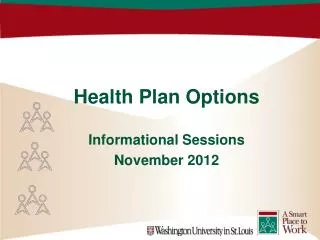 Health Plan Options Informational Sessions November 2012
