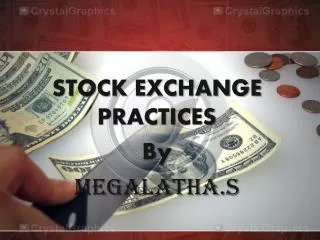 STOCK EXCHANGE PRACTICES By MEGALATHA.S