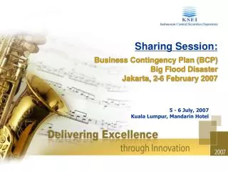 Sharing Session: Business Contingency Plan (BCP) Big Flood Disaster Jakarta, 2-6 February 2007