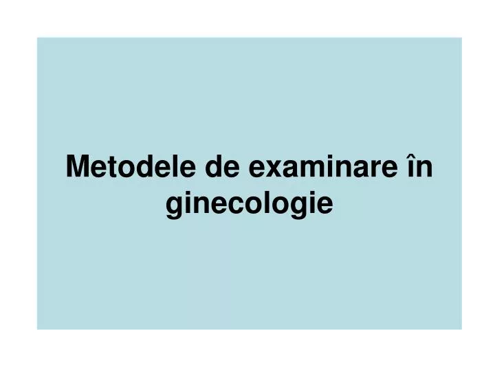 metodele de examinare n ginecologie