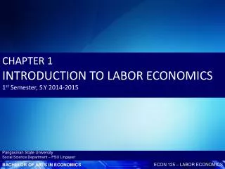 CHAPTER 1 INTRODUCTION TO LABOR ECONOMICS 1 st Semester, S.Y 2014-2015