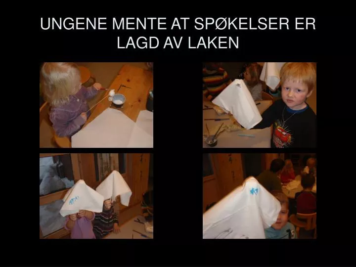 ungene mente at sp kelser er lagd av laken