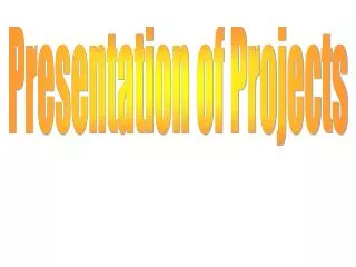 Presentation of Projects