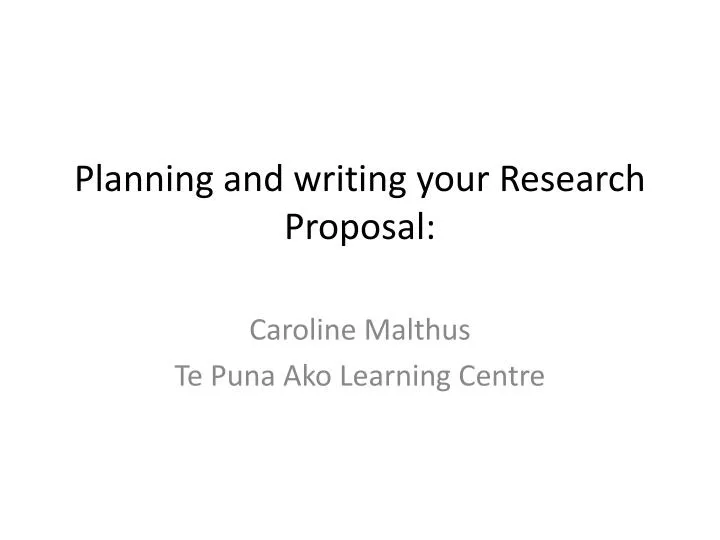 planning and writing your research proposal