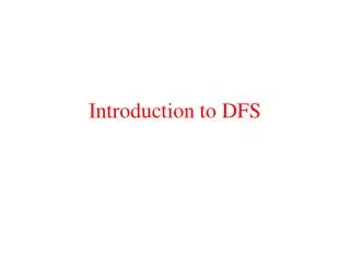 Introduction to DFS