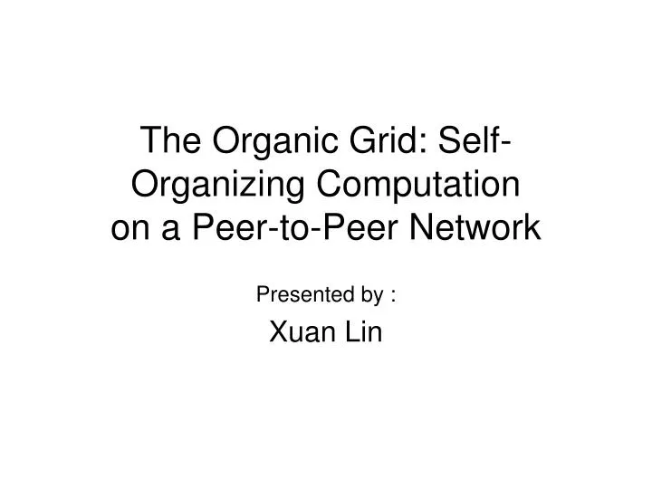 the organic grid self organizing computation on a peer to peer network