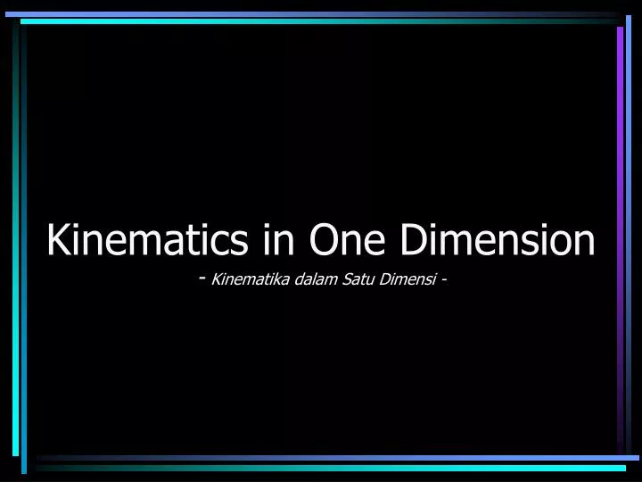 kinematics in one dimension kinematika dalam satu dimensi