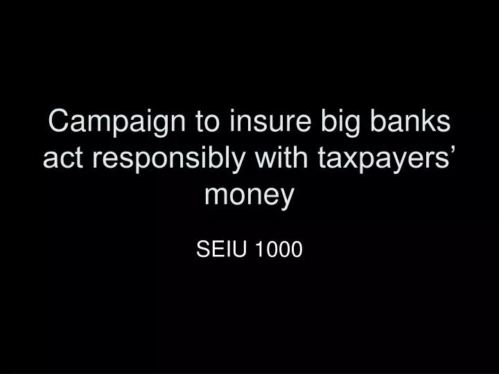 campaign to insure big banks act responsibly with taxpayers money