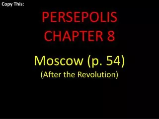 Copy This: PERSEPOLIS CHAPTER 8 Moscow (p. 54) (After the Revolution)