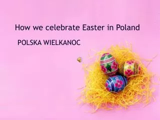 How we celebrate Easter in Poland