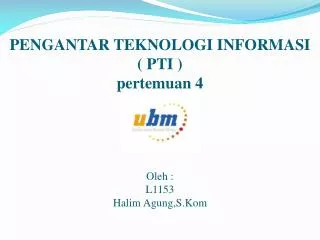 pengantar teknologi informasi pti pertemuan 4 oleh l1153 halim agung s kom