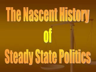 The Nascent History of Steady State Politics