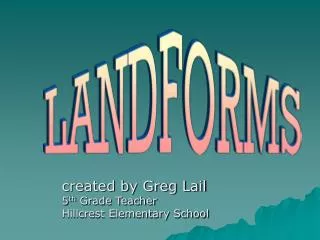 created by Greg Lail 5 th Grade Teacher Hillcrest Elementary School