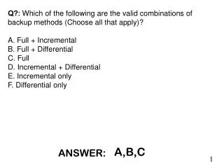 Q?: Which of the following are the valid combinations of backup methods (Choose all that apply)?