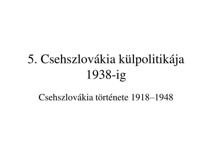 5 csehszlov kia k lpolitik ja 1938 ig