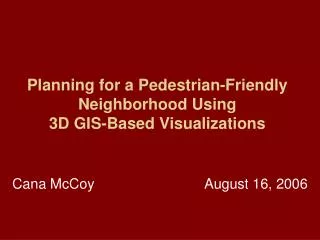 Planning for a Pedestrian-Friendly Neighborhood Using 3D GIS-Based Visualizations