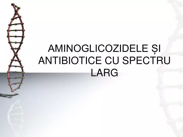 aminoglicozidele i antibiotice cu spectru larg