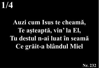 auzi cum isus te cheam te a teapt vin la el tu destul n ai luat n seam ce gr it a bl ndul miel