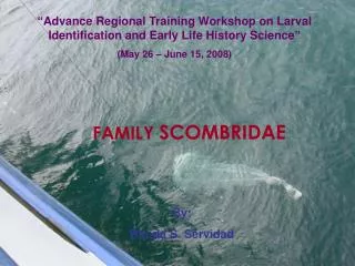 “Advance Regional Training Workshop on Larval Identification and Early Life History Science”