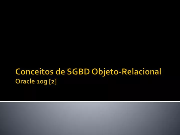 conceitos de sgbd objeto relacional oracle 10g 2