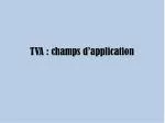 TVA : champs d’application - slide 1