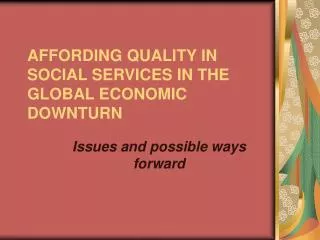 AFFORDING QUALITY IN SOCIAL SERVICES IN THE GLOBAL ECONOMIC DOWNTURN