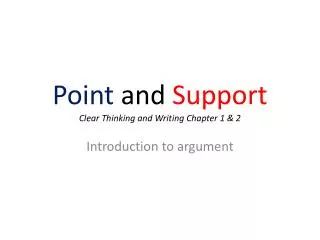 Point and Support Clear Thinking and Writing Chapter 1 &amp; 2