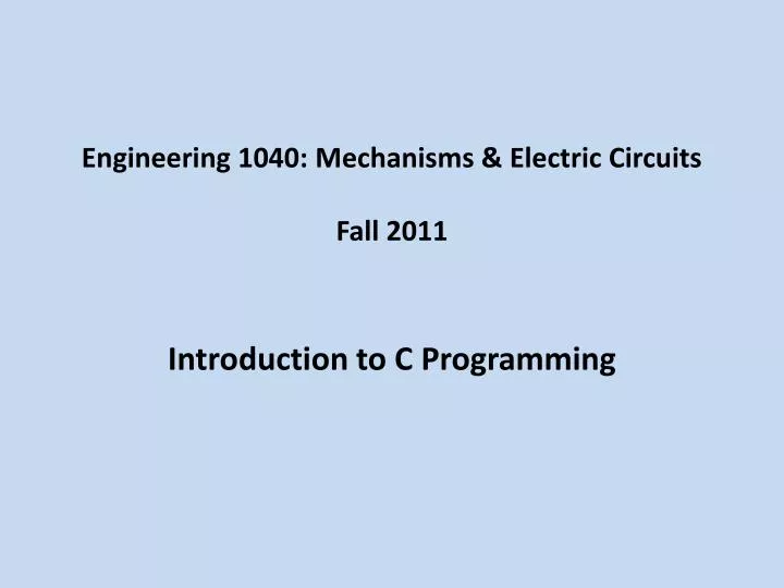 engineering 1040 mechanisms electric circuits fall 2011