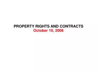 PROPERTY RIGHTS AND CONTRACTS October 10, 2006