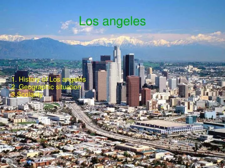 1 history of los angeles 2 geographic situation 3 scolarity